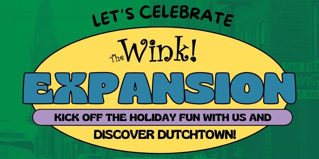 Let's Celebrate: The Wink! Expansion—kick off the holiday fun with us and Discover Dutchtown!